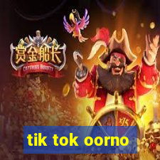 tik tok oorno